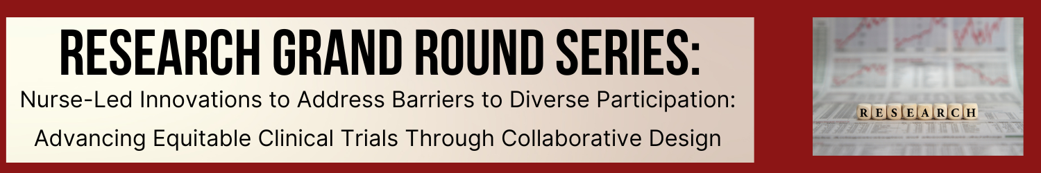Nurse-Led Innovations to Address Barriers to Diverse Participation: Advancing Equitable Clinical Trials Through Collaborative Design Banner